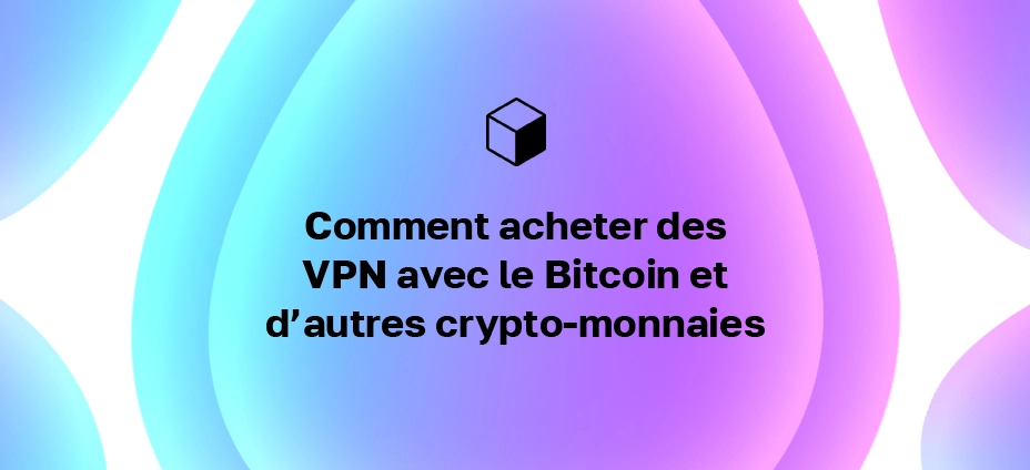 Comment acheter des VPN avec le Bitcoin et d’autres crypto-monnaies